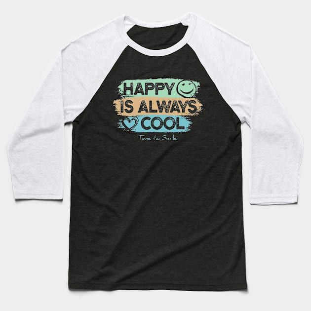 Happy is Always Cool - Time to Smile Motivation Baseball T-Shirt by happiBod